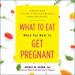 What to Eat When You Want to Get Pregnant