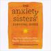 The Anxiety Sisters' Survival Guide