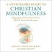 A Counselor's Guide to Christian Mindfulness