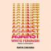 Against White Feminism: Notes on Disruption