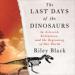 The Last Days of the Dinosaurs