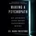 Making a Psychopath: My Journey into Seven Dangerous Minds