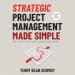 Strategic Project Management Made Simple