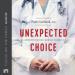 Unexpected Choice: An Abortion Doctor's Journey to Pro-Life