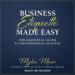 Business Etiquette Made Easy