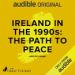 Ireland in the 1990s: The Path to Peace