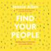 Find Your People: Building Deep Community in a Lonely World