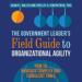 The Government Leader's Field Guide to Organizational Agility