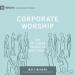 Corporate Worship: How the Church Gathers as God's People