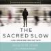 The Sacred Slow: A Holy Departure from Fast Faith