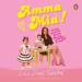 Amma Mia: Stories, Advice and Recipes from One Mother to Another