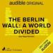 The Berlin Wall: A World Divided