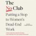 The No Club: Putting a Stop to Women's Dead-End Work