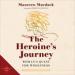 The Heroine's Journey: Woman's Quest for Wholeness