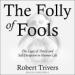 The Folly of Fools