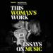 This Woman's Work: Essays on Music