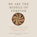 We Are the Middle of Forever