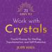 21 Days to Work with Crystals