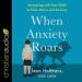 When Anxiety Roars