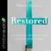 Restored: Transforming the Sting of Your Past into Purpose for Today