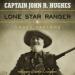 Captain John R. Hughes, Lone Star Ranger