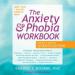 The Anxiety and Phobia Workbook