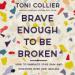 Brave Enough to Be Broken