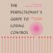 The Perfectionist's Guide to Losing Control