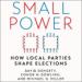 Small Power: How Local Parties Shape Elections