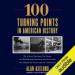 100 Turning Points in American History