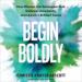 Begin Boldly