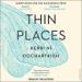 Thin Places: A Natural History of Healing and Home