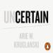 Uncertain: How to Turn Your Biggest Fear into Your Greatest Power