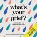 What's Your Grief?: Lists to Help You Through Any Loss