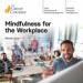 Mindfulness for the Workplace