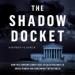 The Shadow Docket