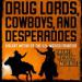 Drug Lords, Cowboys, and Desperadoes