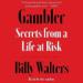 Gambler: Secrets from a Life at Risk