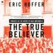 The True Believer: Thoughts on the Nature of Mass Movements