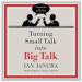 Turning Small Talk into Big Talk