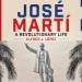 Jose Marti: A Revolutionary Life