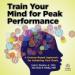 Train Your Mind for Peak Performance