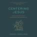 Centering Jesus