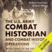 The U.S. Army Combat Historian and Combat History Operations