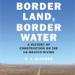 Border Land, Border Water