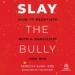 Slay the Bully: How to Negotiate with a Narcissist and Win