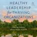 Healthy Leadership for Thriving Organizations