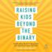 Raising Kids Beyond the Binary