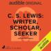 C.S. Lewis: Writer, Scholar, Seeker