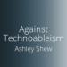 Against Technoableism: Rethinking Who Needs Improvement